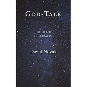 God-Talk: The Heart of Judaism -- David Novak